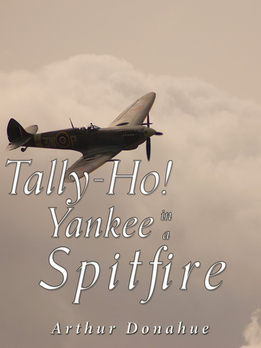 Title details for Tally-Ho! Yankee in a Spitfire by Arthur Donahue - Available